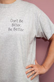 Don't Be Bitter, Be Better T-shirt.