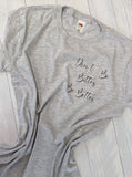 Don't Be Bitter, Be Better T-shirt.