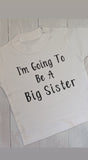 I'm Going To Be A Big Sister/Brother Tshirt